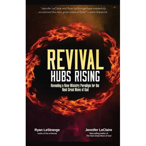Revival Hubs Rising: Revealing a New Ministry Paradigm for the Next Great Move of God