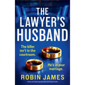 The Lawyer's Husband: A twisty and utterly unputdownable psychological thriller