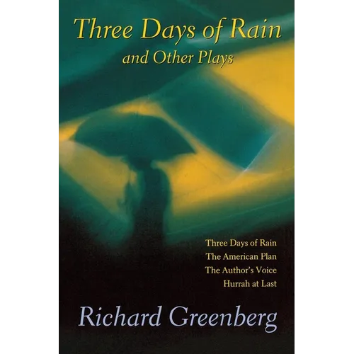 Three Days of Rain and Other Plays: Three Days of Rain; The American Plan; The Author's Voice; Hurrah at Last