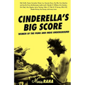 Cinderella's Big Score: Women of the Punk and Indie Underground