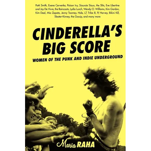 Cinderella's Big Score: Women of the Punk and Indie Underground