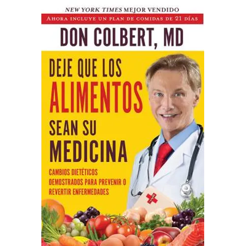 Deje Que Los Alimentos Sean Su Medicina: Cambios Dieteticos Demostrados Para Prevenir O Revertir Enfermedades