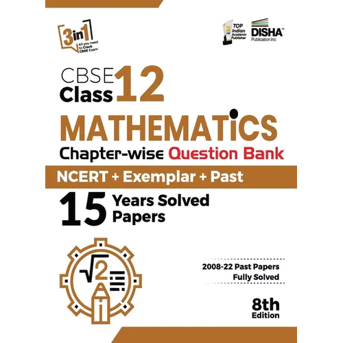 CBSE Class 12 Mathematics Chapter-wise Question Bank - NCERT + Exemplar + PAST 15 Years Solved Papers 8th Edition
