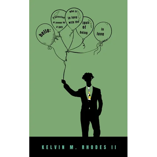 hello: A collection of poems by a guy who is in love with the idea of being in love.