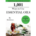 1,001 Ways to Use Essential Oils - including 61 Essential Oils