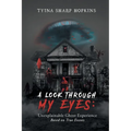 A Look Through My Eyes: Unexplainable Ghost Experience: Based on True Events