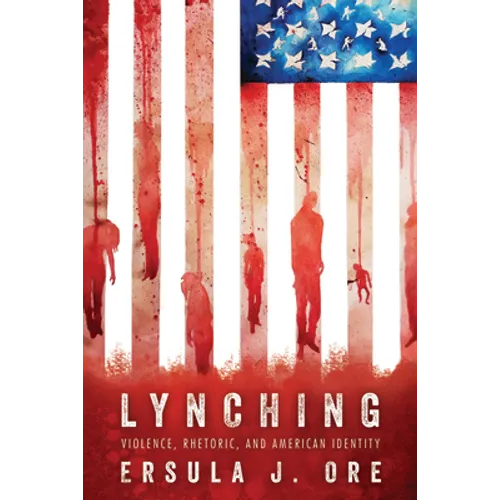 Lynching: Violence, Rhetoric, and American Identity