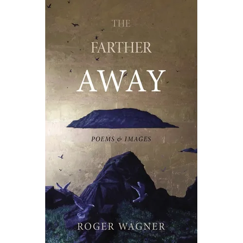 The Farther Away: Poems and Images