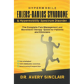 Hypermobile Ehlers-Danlos Syndrome and Hypermobility Spectrum Disorder: The Complete Pain Management and Movement Therapy Guide for Patients and Clini