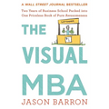 The Visual MBA: Two Years of Business School Packed Into One Priceless Book of Pure Awesomeness