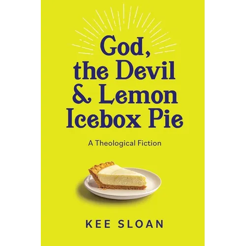 God, the Devil and Lemon Icebox Pie: A Theological Fiction