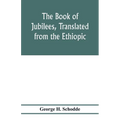 The Book of Jubilees, translated from the Ethiopic