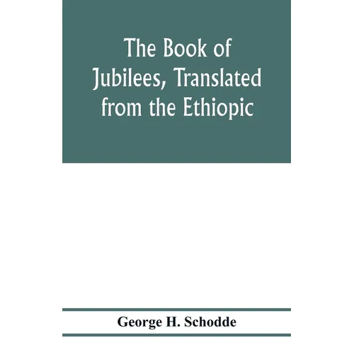 The Book of Jubilees, translated from the Ethiopic
