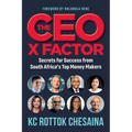 THE CEO X FACTOR - Secrets for Success from South Africa's Top Money Makers