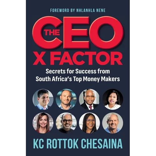 THE CEO X FACTOR - Secrets for Success from South Africa's Top Money Makers