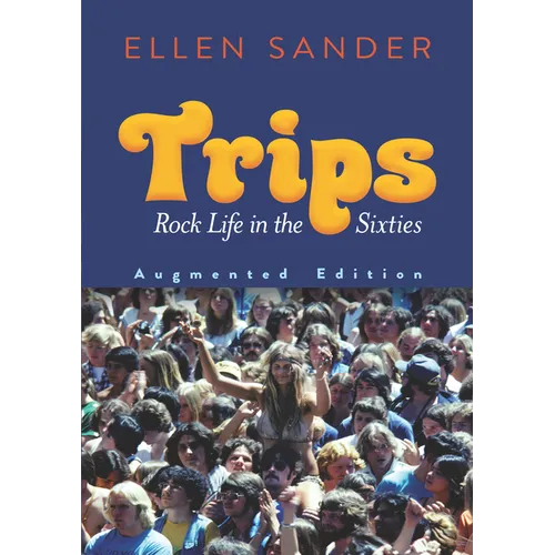 Trips: Rock Life in the Sixties--Augmented Edition