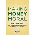 Making Money Moral: How a New Wave of Visionaries Is Linking Purpose and Profit