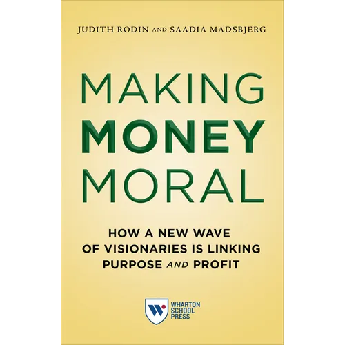 Making Money Moral: How a New Wave of Visionaries Is Linking Purpose and Profit