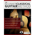The Beginner Classical Guitar Method: Master classical guitar technique, repertoire and musicality