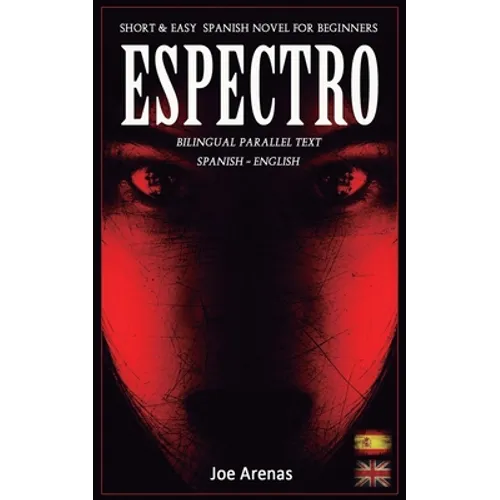 Espectro: Short and Easy Spanish Novel for Beginners (Bilingual Parallel Text: Spanish - English): Learn Spanish by Reading a Story of Suspense and Ho