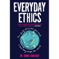 Everyday Ethics: The daily decisions you make and how they shape the world