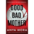 Good Bad Mother: An addictive, nail-biting psychological thriller packed with twists