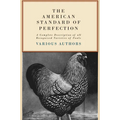 The American Standard of Perfection - A Complete Description of All Recognized Varieties of Fowls