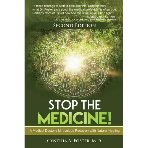 Stop the Medicine!: A Medical Doctor's Miraculous Recovery with Natural Healing