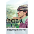 Bob - The Short Life of Robert John Mutton