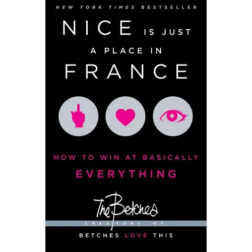 Nice Is Just a Place in France: How to Win at Basically Everything