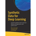 Synthetic Data for Deep Learning: Generate Synthetic Data for Decision Making and Applications with Python and R