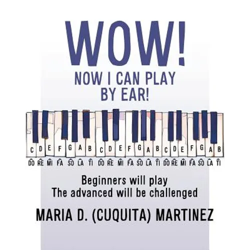 Wow! Now I Can Play by Ear!: Beginners will play