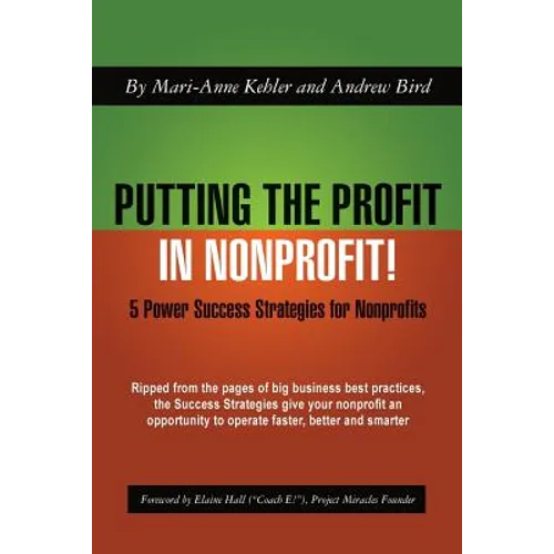 Putting the Profit in Nonprofit: 5 Power Success Strategies for Nonprofits