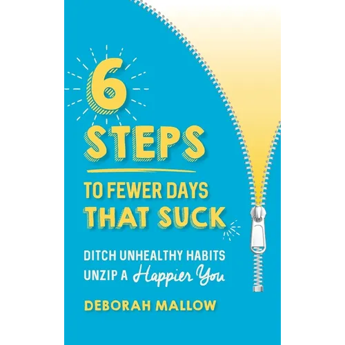 6 Steps To Fewer Days That Suck: Ditch Unhealthy Habits / Unzip a Happier You