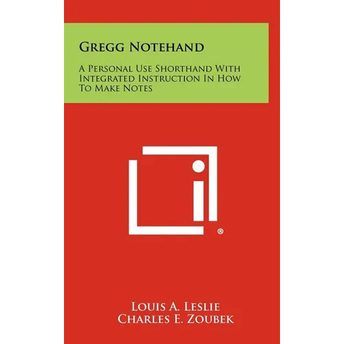 Gregg Notehand: A Personal Use Shorthand With Integrated Instruction In How To Make Notes