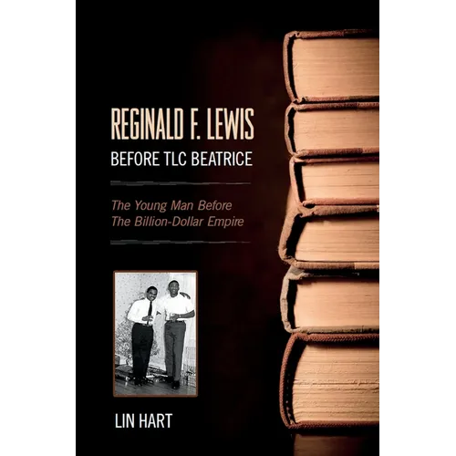 Reginald F. Lewis Before TLC Beatrice: The Young Man Before The Billion-Dollar Empire