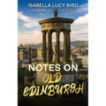 Notes on Old Edinburgh: Victorian Travelogue Series (Annotated)