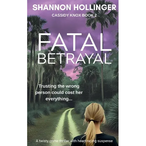 Fatal Betrayal: A twisty crime thriller with heart-racing suspense