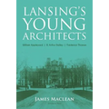 Lansing's Young Architects: William Appleyard, R. Arthur Bailey and Frederick Thoman