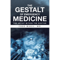 THE GESTALT of EMERGENCY MEDICINE: The Artist Within The Doctor