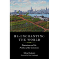 Re-Enchanting the World: Feminism and the Politics of the Commons