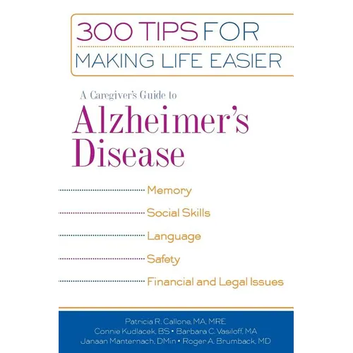 A Caregiver's Guide to Alzheimer's Disease: 300 Tips for Making Life Easier