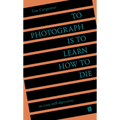 To Photograph Is to Learn How to Die: An Essay with Digressions