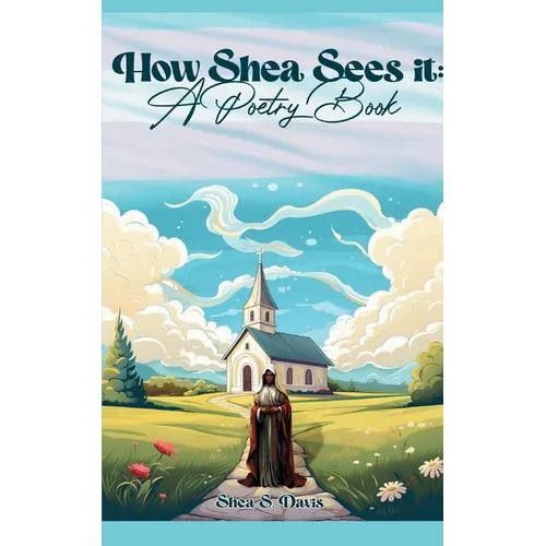 How Shea Sees It: A Poetry Book