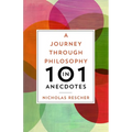 A Journey Through Philosophy in 101 Anecdotes