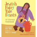 Jewish Fairy Tale Feasts: A Literary Cookbook