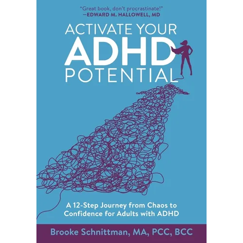 Activate Your ADHD Potential: A 12 Step Journey From Chaos to Confidence for Adults With ADHD