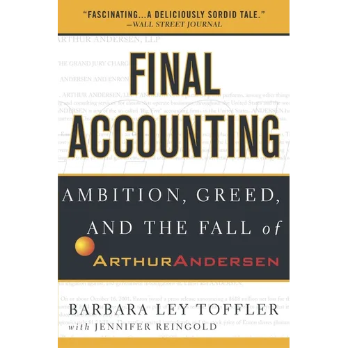 Final Accounting: Ambition, Greed and the Fall of Arthur Andersen