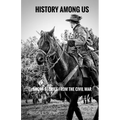 History Among Us: Short Stories from the Civil War