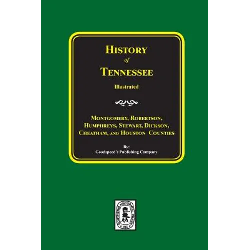 History of Montgomery, Robertson, Humphries, Stewart, Dickson, Cheatham, and Houston Counties, Tennessee.